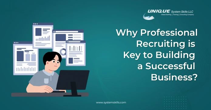 Why Professional Recruiting is Key to Building a Successful Business?