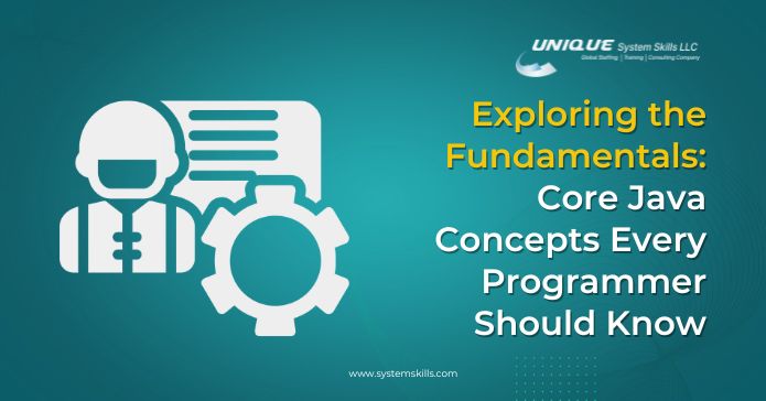 Exploring the Fundamentals: Core Java Concepts Every Programmer Should Know