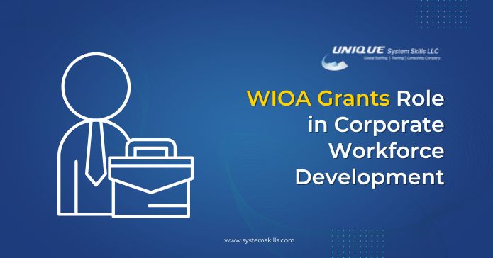 Unlocking Opportunity: WIOA Grants Targeting Corporate Workforce Development